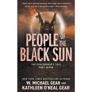 People of the Black Sun - (The Peacemaker's Tale) by  W Michael Gear & Kathleen O'Neal Gear (Paperback) - 1 of 1