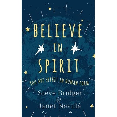 Believe in Spirit - by  Steve Bridger (Paperback)