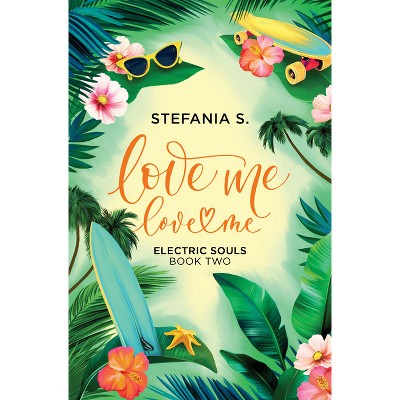 Love Me, Love Me - by  Stefania S (Paperback)