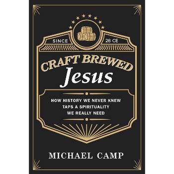Craft Brewed Jesus - by  Michael Camp (Paperback)