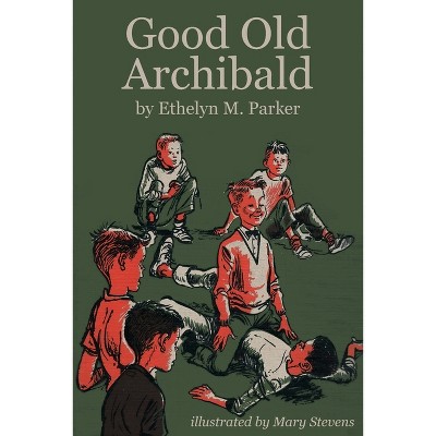 Good Old Archibald - by  Ethelyn M Parkinson (Paperback)