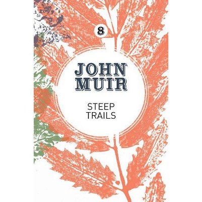 Steep Trails - (John Muir: The Eight Wilderness-Discovery Books) by  John Muir (Paperback)