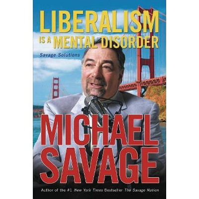 Liberalism Is a Mental Disorder - by  Michael Savage (Paperback)