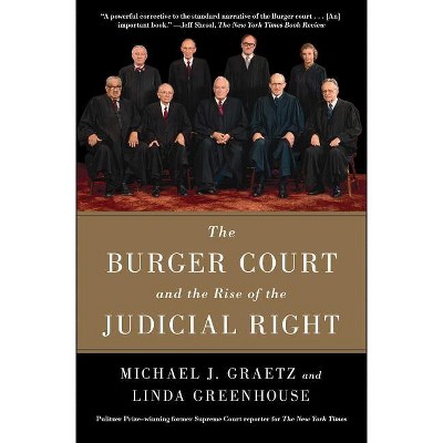 The Burger Court and the Rise of the Judicial Right - by  Michael J Graetz & Linda Greenhouse (Paperback)