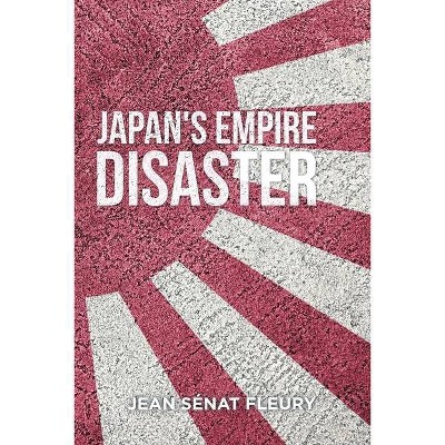 The Japanese Empire Disaster - by  Jean Sénat Fleury (Paperback)