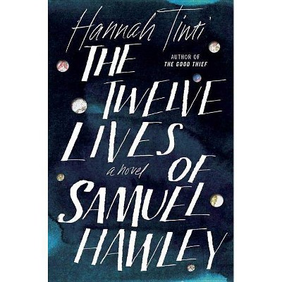 The Twelve Lives of Samuel Hawley - by  Hannah Tinti (Hardcover)