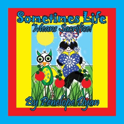 Sometimes Life Means Sacrifice! - Large Print by  Penelope Dyan (Paperback)