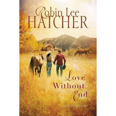 Love Without End - (Kings Meadow Romance) by  Robin Lee Hatcher (Paperback)