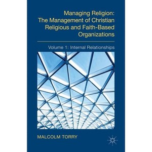 Managing Religion: The Management of Christian Religious and Faith-Based Organizations - by  Malcolm Torry (Hardcover) - 1 of 1