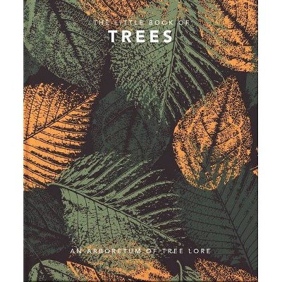 The Little Book of Trees - (Little Books of Lifestyle) by  Orange Hippo (Hardcover)