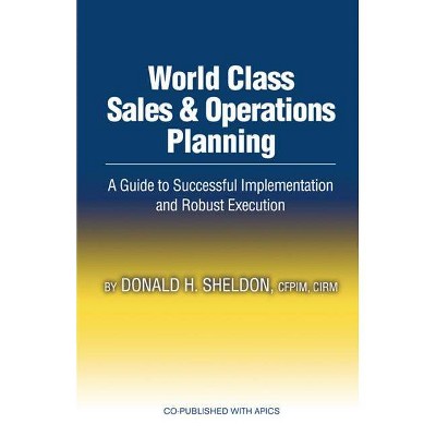  World Class Sales & Operations Planning - by  Donald Sheldon (Hardcover) 
