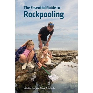 The Essential Guide to Rockpooling - (Wild Nature Press) by  Julie Hatcher & Steve Trewhella (Paperback) - 1 of 1