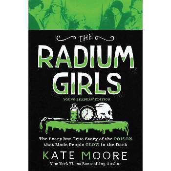 The Radium Girls: Young Readers' Edition - by  Kate Moore (Paperback)