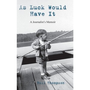 As Luck Would Have It - by  Bill Thompson (Hardcover) - 1 of 1