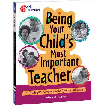 Being Your Child's Most Important Teacher - (Professional Resources) by  Rebecca A Palacios (Paperback)