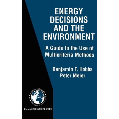 Energy Decisions and the Environment - (International Operations Research & Management Science) by  Benjamin F Hobbs & Peter Meier (Hardcover)