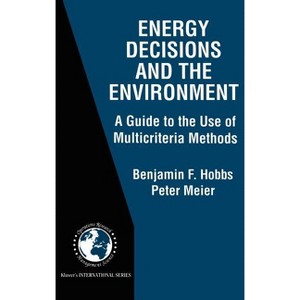 Energy Decisions and the Environment - (International Operations Research & Management Science) by  Benjamin F Hobbs & Peter Meier (Hardcover) - 1 of 1