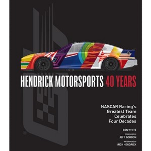 Hendrick Motorsports 40 Years - by  Ben White (Hardcover) - 1 of 1