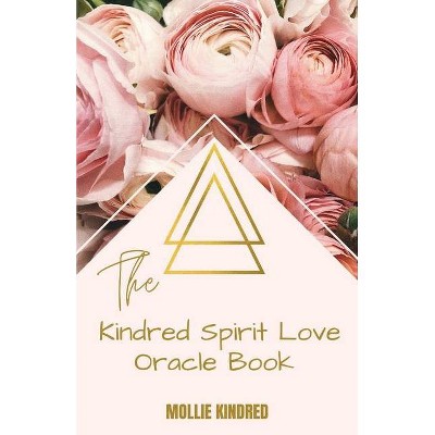 The Kindred Spirit Love Oracle Book - by  Mollie Kindred (Paperback)