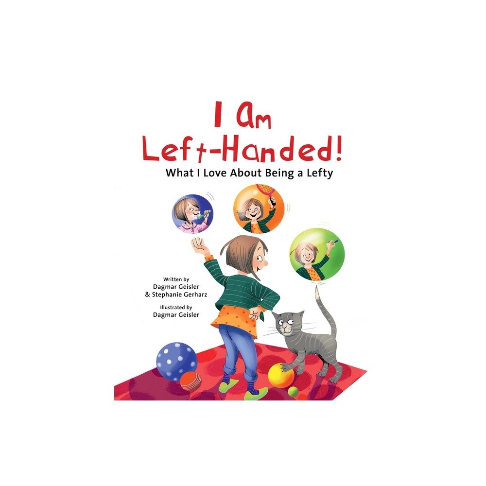 I Am Left-Handed! - (The Safe Child, Happy Parent) by Dagmar Geisler & Stephanie Gerharz (Hardcover)