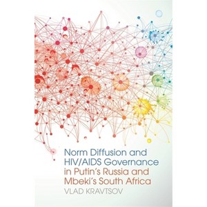 Norm Diffusion and HIV/AIDS Governance in Putin's Russia and Mbeki's South Africa - (Studies in Security and International Affairs) (Paperback) - 1 of 1