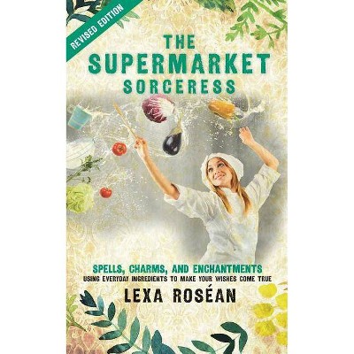 The Supermarket Sorceress - by  Lexa Rosean (Paperback)