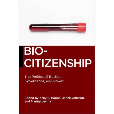 Biocitizenship - (Biopolitics) by  Kelly E Happe & Jenell Johnson & Marina Levina (Paperback)