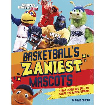 Basketball's Zaniest Mascots - (Sports Illustrated Kids: Mascot Mania!) by  David Carson (Hardcover)