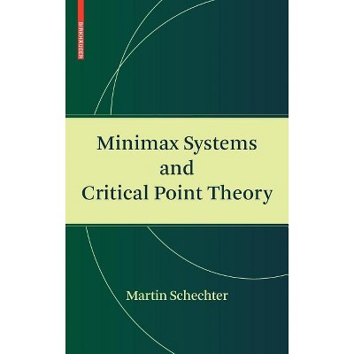 Minimax Systems and Critical Point Theory - by  Martin Schechter (Hardcover)