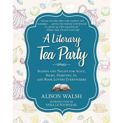 A Literary Tea Party - by  Alison Walsh (Hardcover)