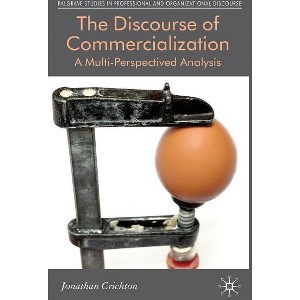 The Discourse of Commercialization - (Communicating in Professions and Organizations) by  J Crichton (Hardcover) - 1 of 1