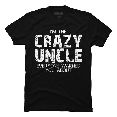 Men's Design By Humans The Crazy Uncle Everyone Warned You By ZeusSE T-Shirt