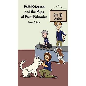Patti Peterson and the Pups of Point Palisades - by  Theresa D Berger (Hardcover)