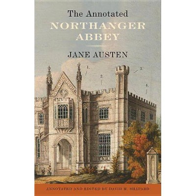 The Annotated Northanger Abbey - by  Jane Austen & David M Shapard (Paperback)