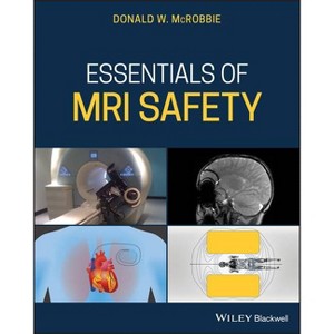 Essentials of MRI Safety - by  Donald W McRobbie (Paperback) - 1 of 1
