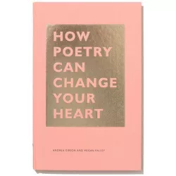 How Poetry Can Change Your Heart - by  Andrea Gibson & Megan Falley (Hardcover)