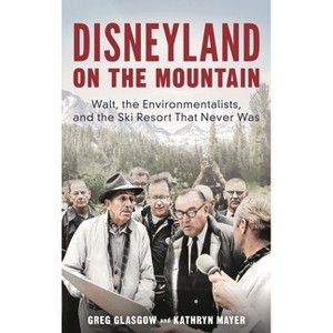 Disneyland on the Mountain - by  Greg Glasgow & Kathryn Mayer (Hardcover) - 1 of 1