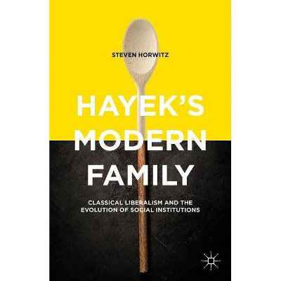 Hayek's Modern Family - by  Steven Horwitz (Hardcover)