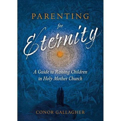 Parenting for Eternity - by  Conor Gallagher (Paperback)