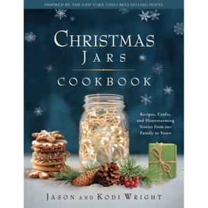 Christmas Jars Cookbook - by  Jason F Wright & Kodi Wright (Hardcover) - 1 of 1