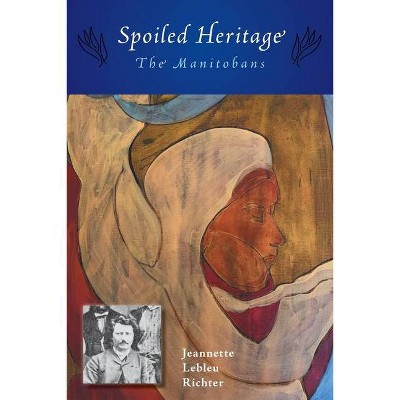 Spoiled Heritage - by  Jeannette Lebleu Richter (Paperback)