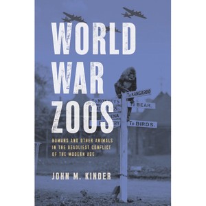 World War Zoos - by  John M Kinder (Hardcover) - 1 of 1
