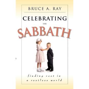 Celebrating the Sabbath - by  Bruce A Ray (Paperback)