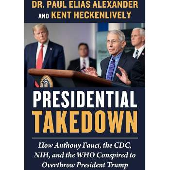 Presidential Takedown - by  Paul Elias Alexander & Kent Heckenlively (Hardcover)