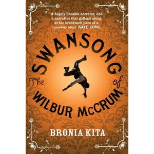The Swansong of Wilbur McCrum - by  Bronia Kita (Paperback) - 1 of 1