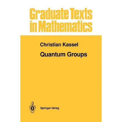 Quantum Groups - (Graduate Texts in Mathematics) by  Christian Kassel (Paperback)