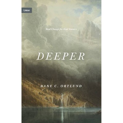 Deeper - (Union) by  Dane C Ortlund (Hardcover)