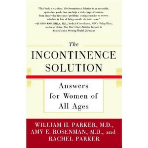 The Incontinence Solution - by  William Parker & Amy Rosenman & Rachel Parker (Paperback) - 1 of 1
