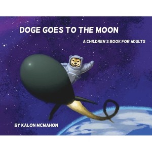 Doge Goes to the Moon - by  Kalon McMahon (Hardcover) - 1 of 1