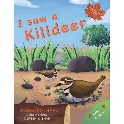 I saw a Killdeer - (Mother Nature and Me) by  Avani Kothari (Paperback)